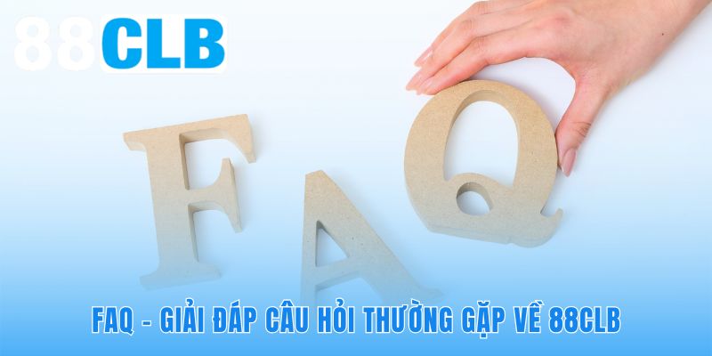 Giải đáp thắc mắc phổ biến trên nền tảng 88CLB