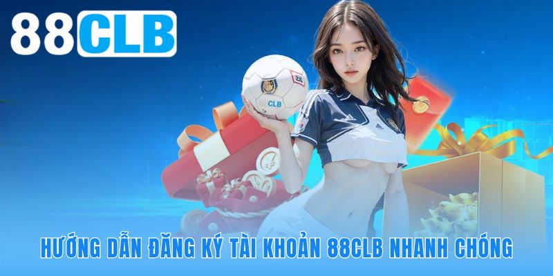 Quy trình tạo tài khoản 88CLB nhanh gọn an toàn
