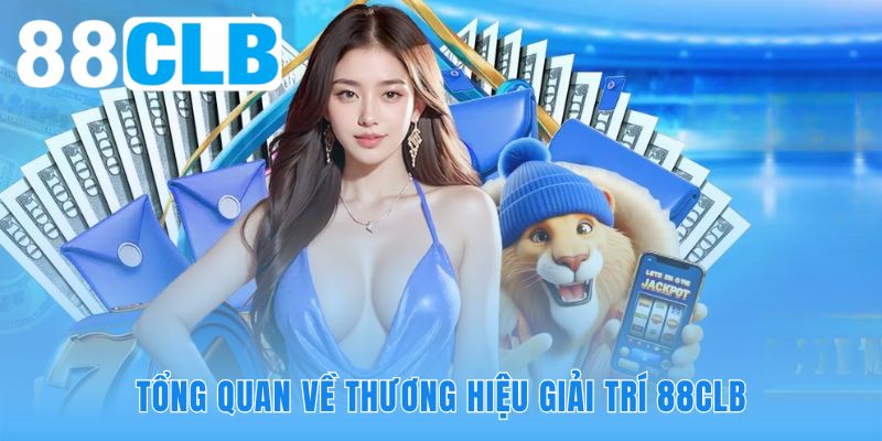 Tổng quan nền tảng giải trí trực tuyến 88CLB minh bạch